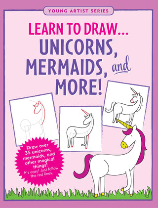 Learn to Draw... Unicorns, Mermaids & More