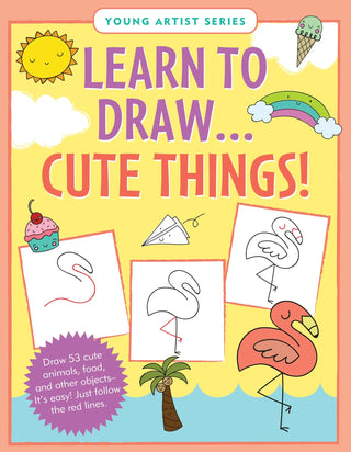 Learn to Draw... Cute Things!